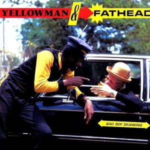 yellowman, fat head bad boy skanking