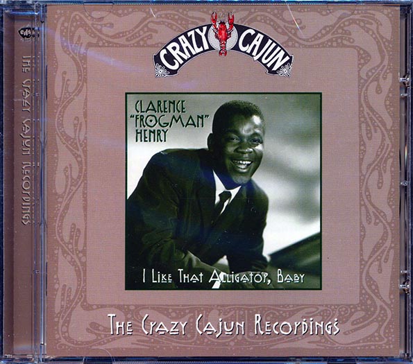 clarence frogman henry i like that alligator baby: the crazy cajun recordings