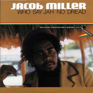 jacob miller who say jah no dread: the classic augustus pablo sessions 1974 1975