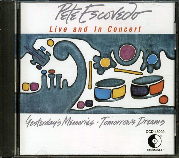 pete escovedo yesterday's memories tomorrow's dreams: live and in concert