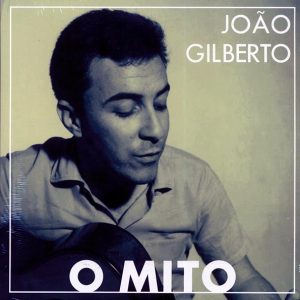 joao gilberto o mito