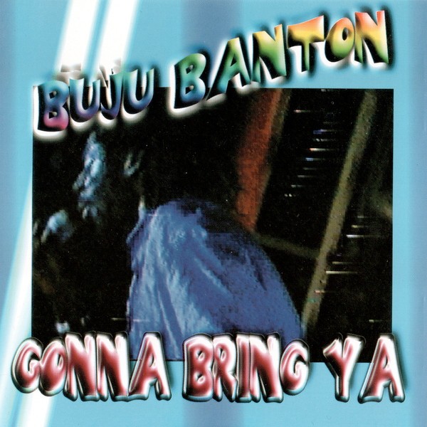 buju banton gonna bring ya buju banton gonna bring ya