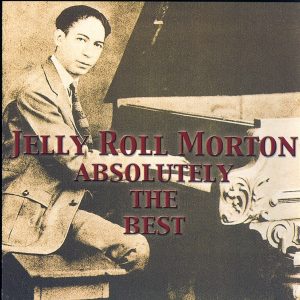 jelly roll morton absolutely the best