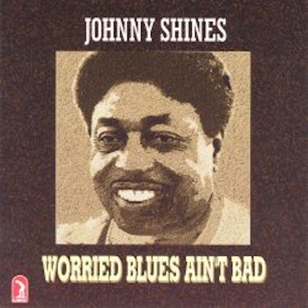 johnny shines worried blues ain't bad johnny shines worried blues ain't bad