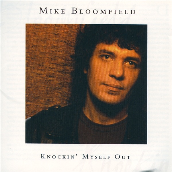 mike bloomfield knockin' myself out (remastered)