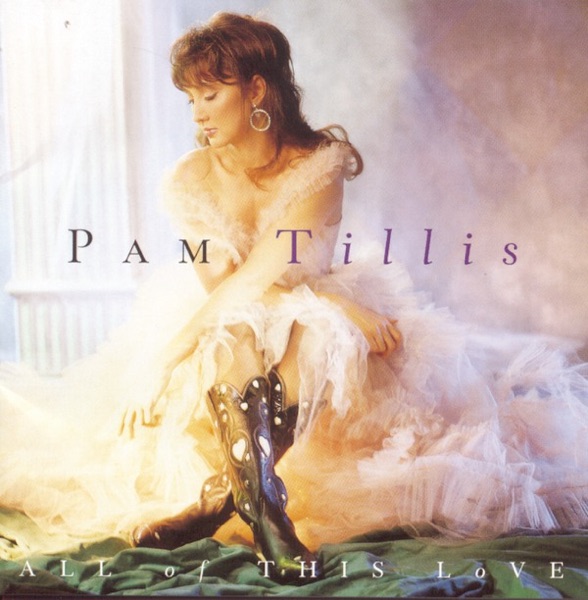 pam tillis all of this love pam tillis all of this love