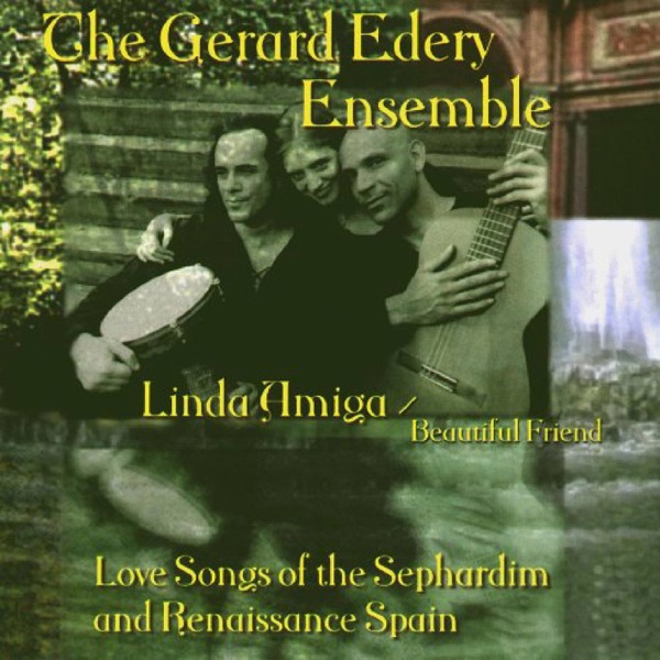 the gerard edery ensemble, linda amiga love songs of the sephardim and renaissance spain
