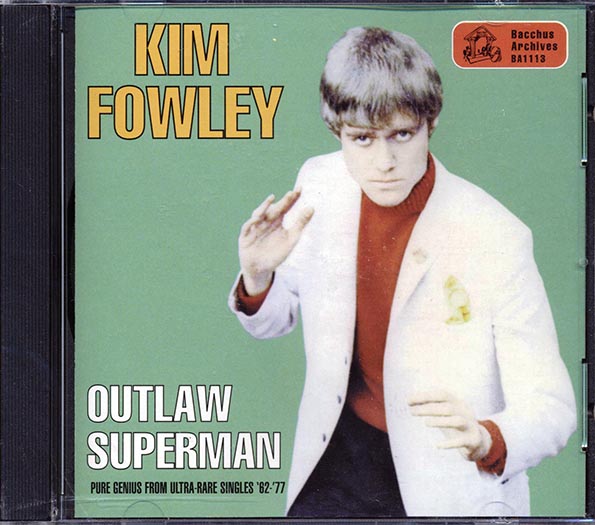 kim fowley outlaw superman: pure genius from ultra rare singles '62 '77 (22 tracks) kim fowley outlaw superman: pure genius from ultra rare singles '62 '77 (22 tracks)