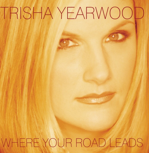 trisha yearwood where your road leads