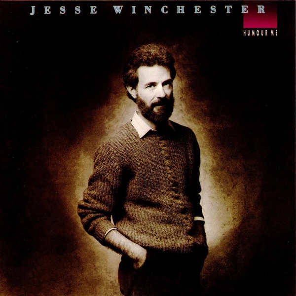jesse winchester humour me