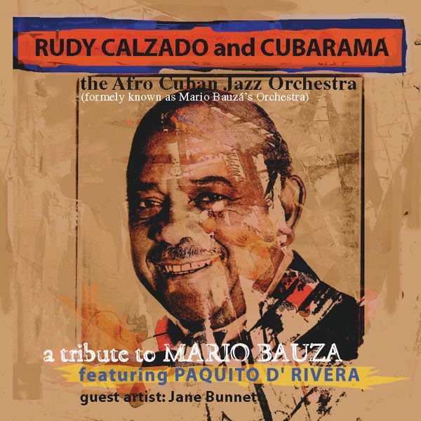 rudy calzado & cubarama a tribute to mario bauza, featuring paquito d' rivera (the afro cuban jazz orchestra) rudy calzado & cubarama a tribute to mario bauza, featuring paquito d' rivera (the afro cuban jazz orchestra)