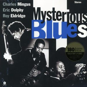 charles mingus, eric dolphy, roy eldridge mysterious blues (+2 bonus tracks) (ltd. ed.) (180g)