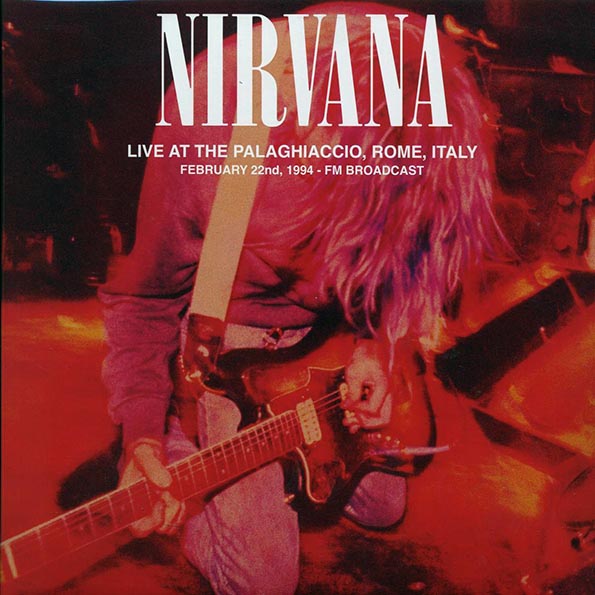 nirvana live at the palaghiaccio, rome, italy, february 22nd, 1994 fm broadcast (2xlp)
