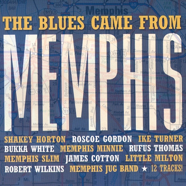ike turner, memphis slim, shakey horton, etc. the blues came from memphis